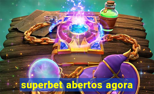 superbet abertos agora