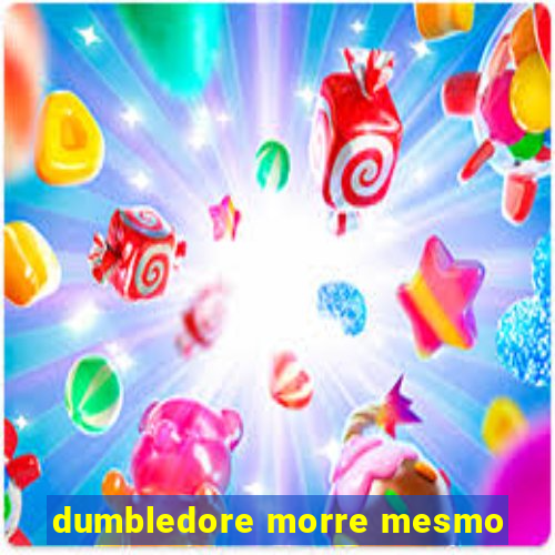 dumbledore morre mesmo