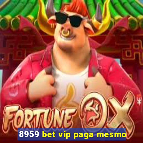 8959 bet vip paga mesmo