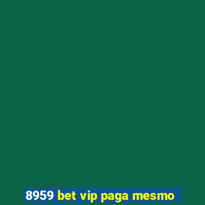 8959 bet vip paga mesmo