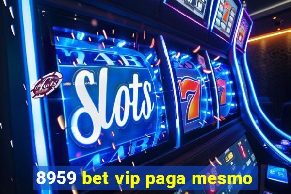 8959 bet vip paga mesmo