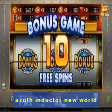 azoth inductor new world