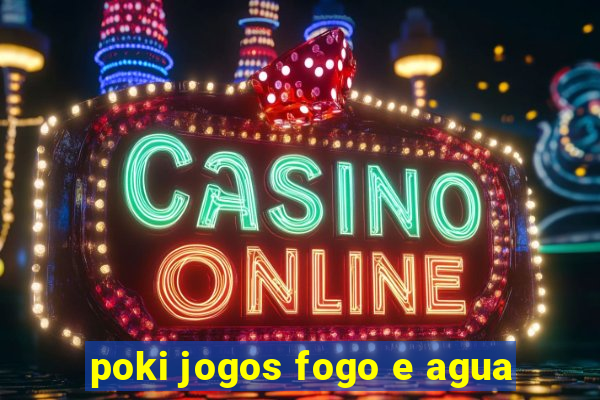 poki jogos fogo e agua