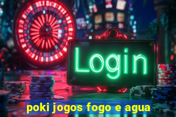 poki jogos fogo e agua