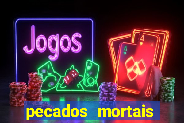 pecados mortais para confessar