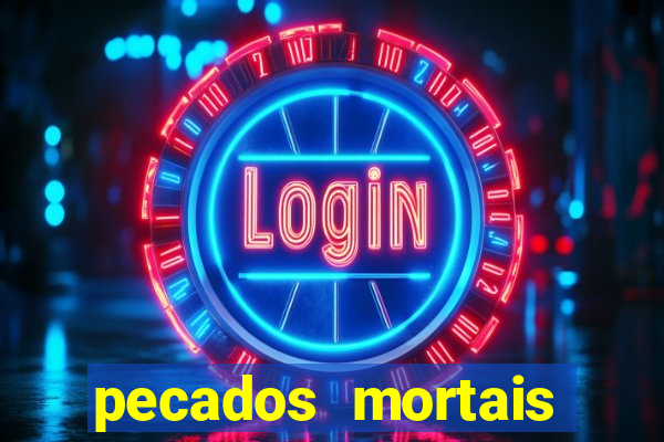 pecados mortais para confessar