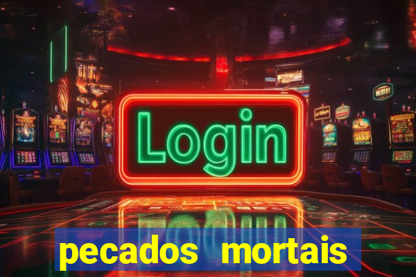 pecados mortais para confessar