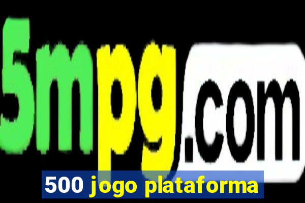 500 jogo plataforma