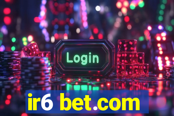 ir6 bet.com