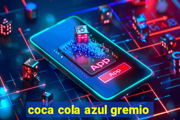 coca cola azul gremio