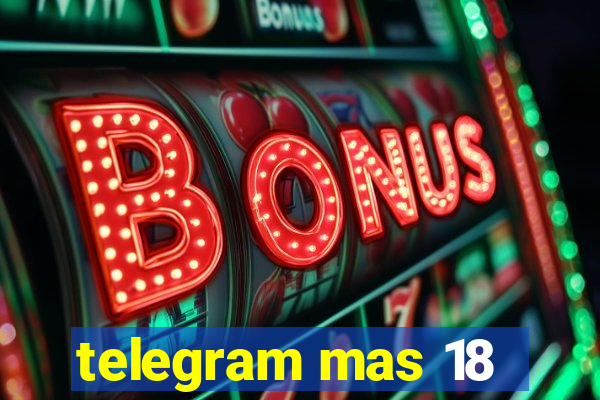 telegram mas 18