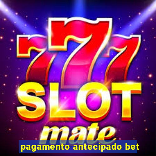 pagamento antecipado bet