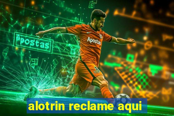 alotrin reclame aqui