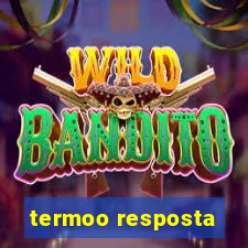 termoo resposta