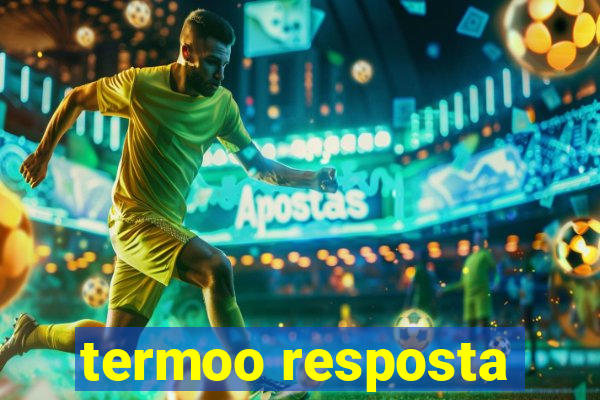 termoo resposta