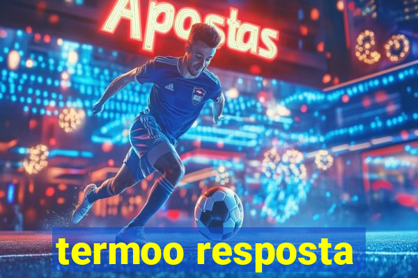 termoo resposta