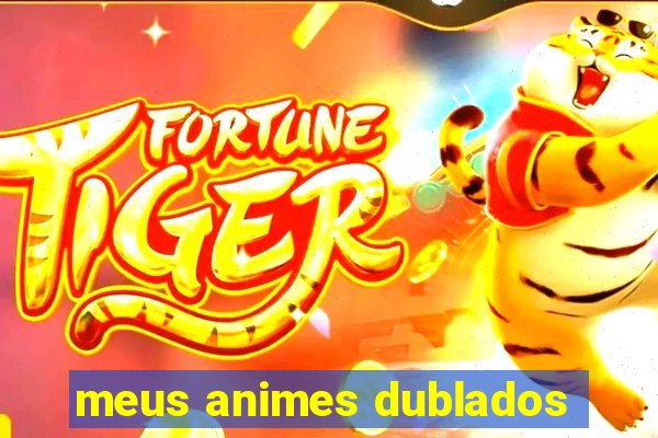 meus animes dublados