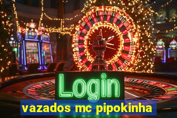 vazados mc pipokinha