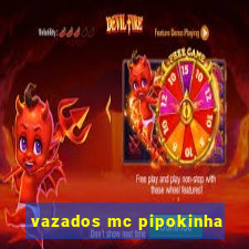 vazados mc pipokinha