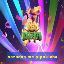 vazados mc pipokinha