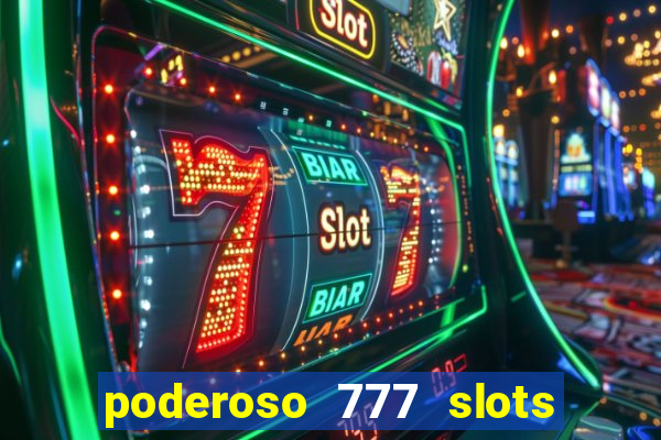 poderoso 777 slots paga mesmo