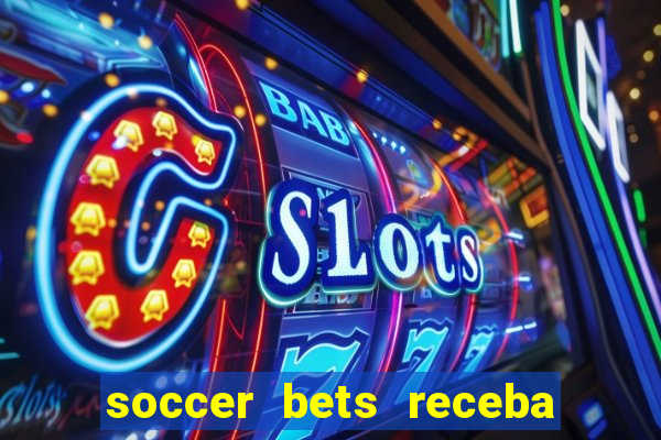 soccer bets receba seu dinheiro