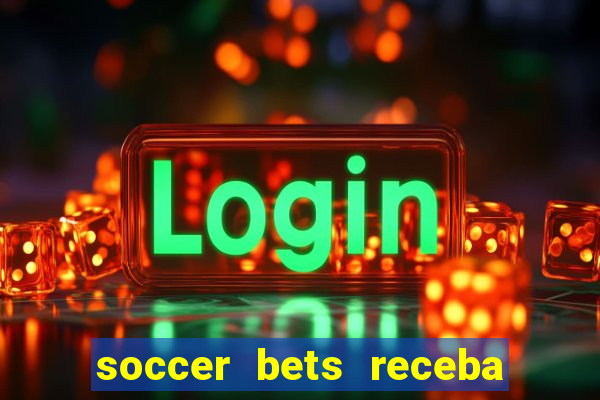 soccer bets receba seu dinheiro