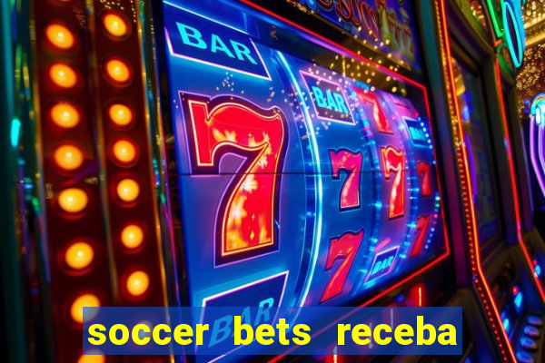 soccer bets receba seu dinheiro