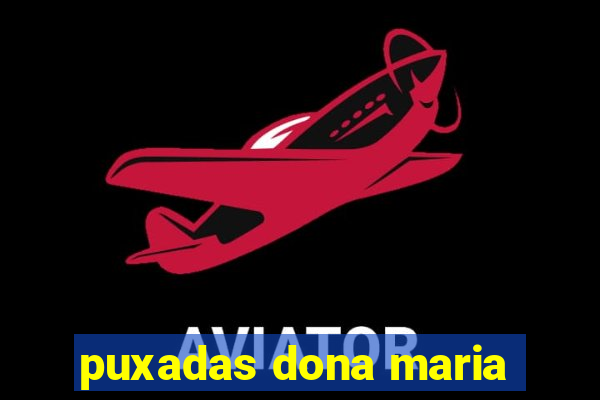 puxadas dona maria