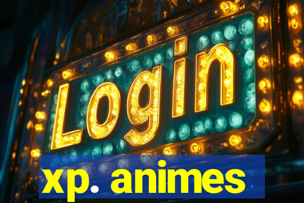 xp. animes