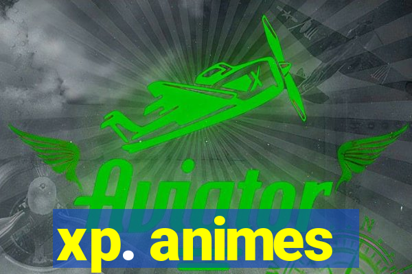 xp. animes