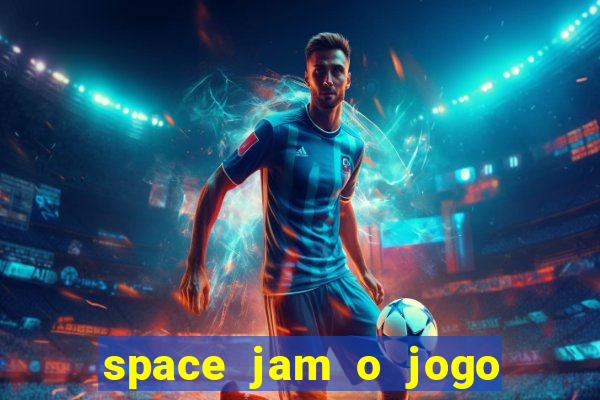 space jam o jogo do século torrent