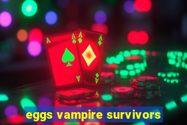 eggs vampire survivors