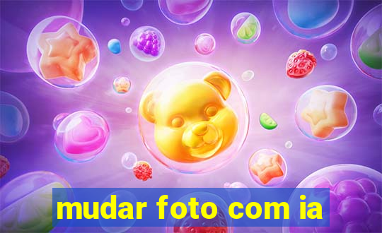 mudar foto com ia