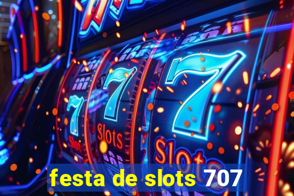 festa de slots 707