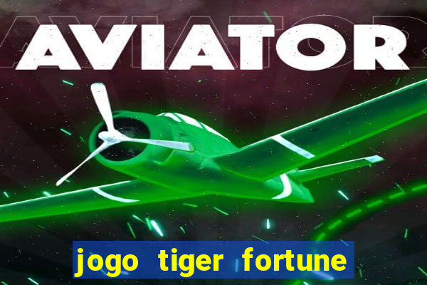 jogo tiger fortune paga mesmo