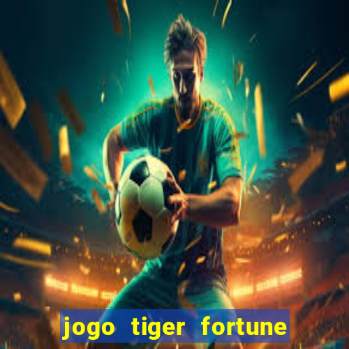 jogo tiger fortune paga mesmo