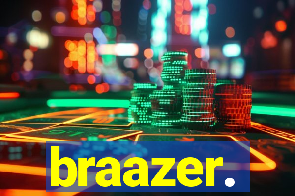 braazer.