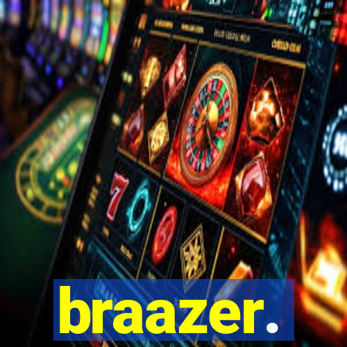 braazer.