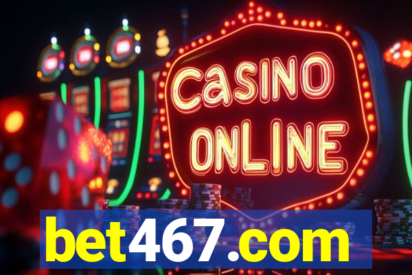 bet467.com