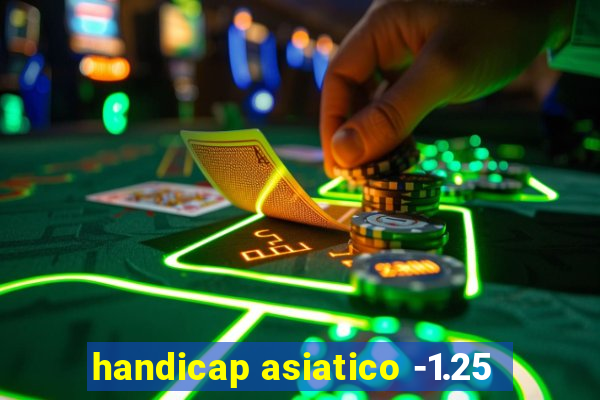 handicap asiatico -1.25