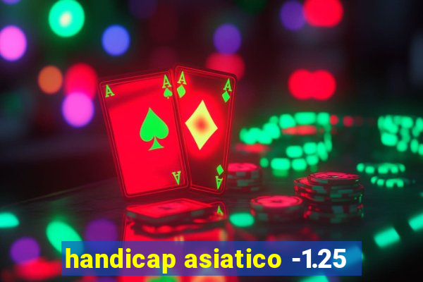 handicap asiatico -1.25