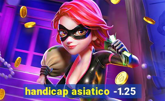 handicap asiatico -1.25