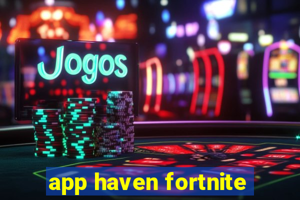 app haven fortnite