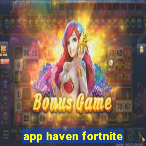 app haven fortnite