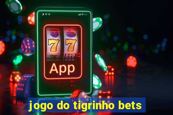 jogo do tigrinho bets