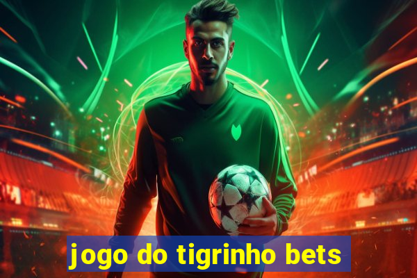 jogo do tigrinho bets