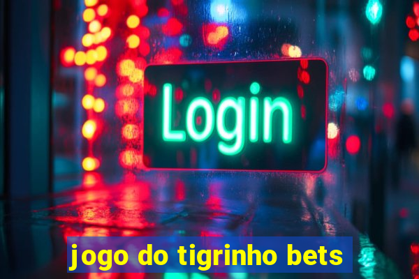 jogo do tigrinho bets