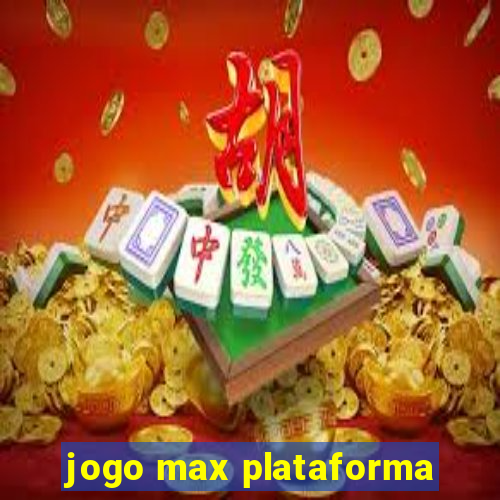 jogo max plataforma