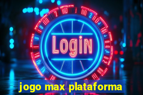 jogo max plataforma